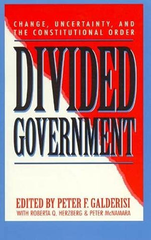 Divided Government: Change, Uncertainty, And The Constitutional Order,Used