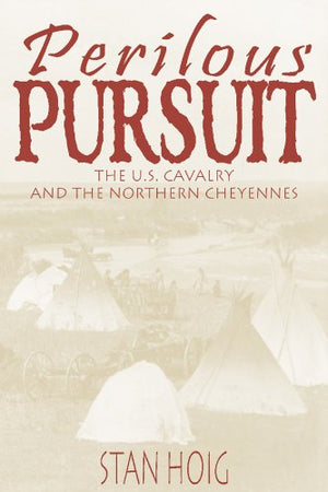 Perilous Pursuit: The U.S, Cavalry and the Northern Cheyennes,Used