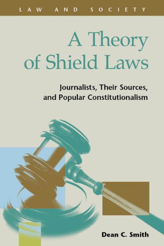 A Theory Of Shield Laws: Journalists, Their Sources, And Popular Constitutionalism (Law And Society) (Law And Society : Recent S,Used