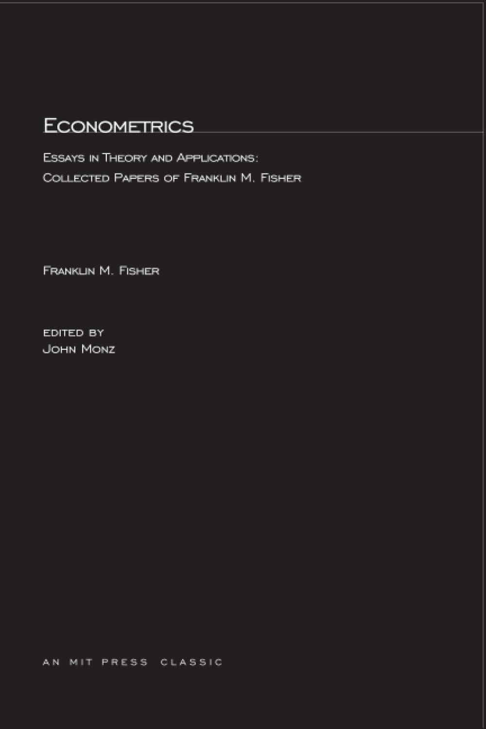 Econometrics: Essays in Theory and Applications: Collected Papers of Franklin M. Fisher,Used