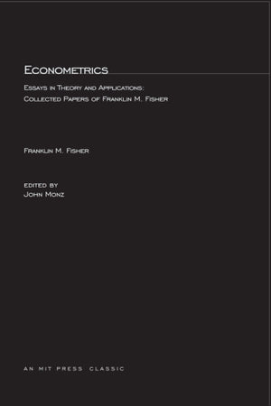 Econometrics: Essays in Theory and Applications: Collected Papers of Franklin M. Fisher,Used