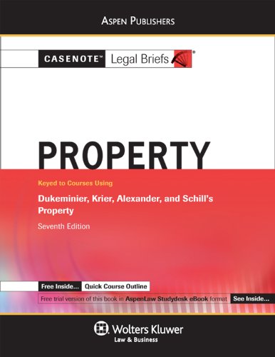 Property: Keyed to Courses Using Dukeminier, Krier, Alexander, and Schill's Property (Casenote Legal Briefs),New