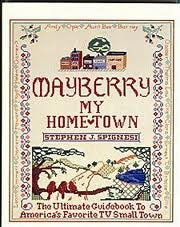 Mayberry, My Hometown: The Ultimate Guidebook to America's Favorite T.V. Small Town by Spignesi, Stephen J. (1990) Hardcover,Used