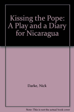 Kissing the Pope: A Play and a Diary for Nicaragua,Used