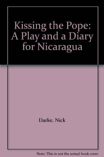 Kissing the Pope: A Play and a Diary for Nicaragua,Used