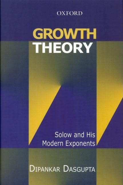 Growth Theory: Solow and His Modern Exponents,Used