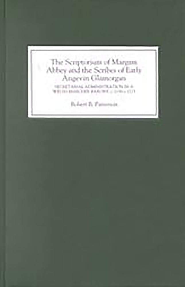 The Scriptorium Of Margam Abbey And The Scribes Of Early Angevin Glamorgan: Secretarial Administration In A Welsh Marcher Barony,Used