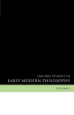 Oxford Studies In Early Modern Philosophy: Volume I