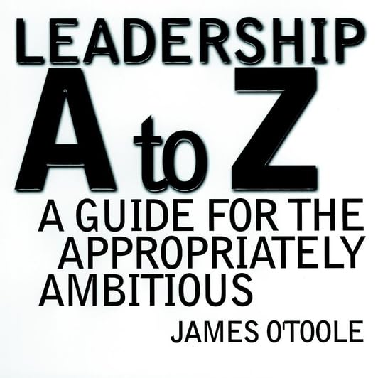 Leadership A to Z: A Guide for the Appropriately Ambitious (Jossey Bass Business & Management Series),Used