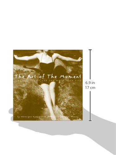 The Art Of The Moment: Simple Ways To Get The Most From Life,New