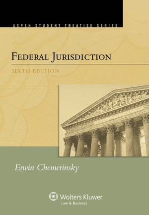 Federal Jurisdiction, Sixth Edition (Aspen Student Treatise Series),Used