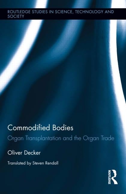 Commodified Bodies: Organ Transplantation and the Organ Trade (Routledge Studies in Science, Technology and Society),Used