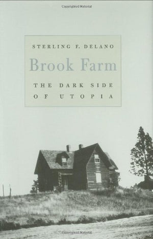 Brook Farm: The Dark Side of Utopia,New
