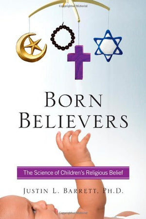 Born Believers: The Science of Children's Religious Belief,Used