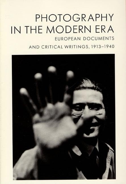 Photography in the Modern Era: European Documents and Critical Writings, 19131940,Used
