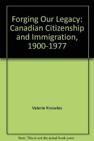 Forging our legacy: Canadian citizenship and immigration, 19001977,Used