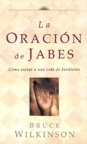 La Oracion De Jabes: Como Entrar A Una Vida De Benedicion (Spanish Edition)-used