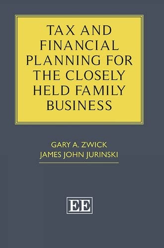 Tax and Financial Planning for the Closely Held Family Business,New