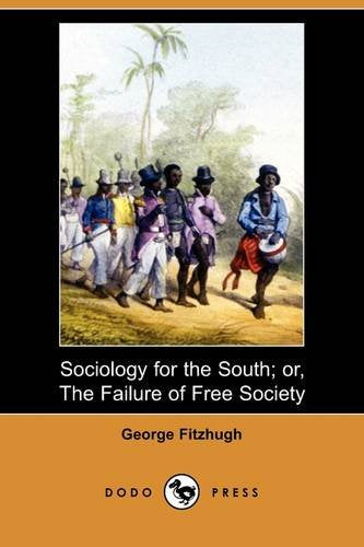Sociology for the South; Or, the Failure of Free Society,Used
