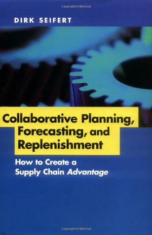Collaborative Planning, Forecasting, and Replenishment: How to Create a Supply Chain Advantage,Used