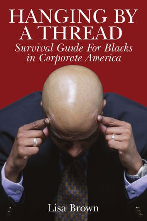 Hanging by a Thread: Survival Guide for Blacks in Corporate America,Used