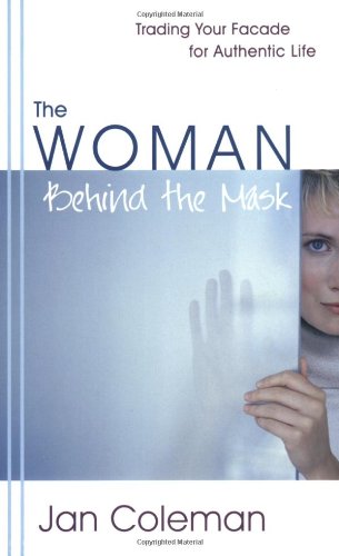 The Woman Behind the Mask: Trading Your Facade for Authentic Life,Used