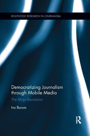 Democratizing Journalism through Mobile Media (Routledge Research in Journalism),Used