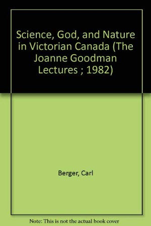 Science, God, and Nature in Victorian Canada (The Joanne Goodman Lectures ; 1982),Used