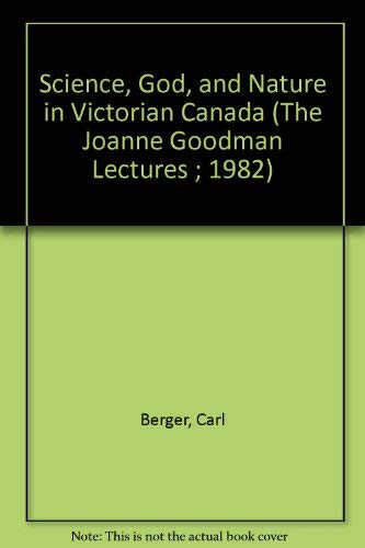 Science, God, and Nature in Victorian Canada (The Joanne Goodman Lectures ; 1982),Used