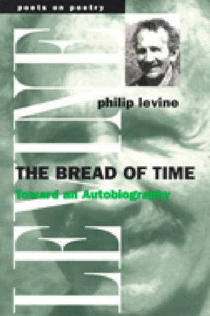 The Bread of Time: Toward an Autobiography (Poets On Poetry),Used
