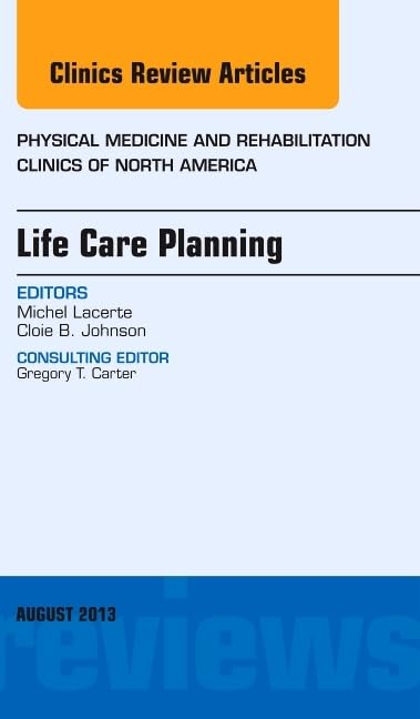 Life Care Planning, An Issue of Physical Medicine and Rehabilitation Clinics (Volume 243) (The Clinics: Orthopedics, Volume 24,Used