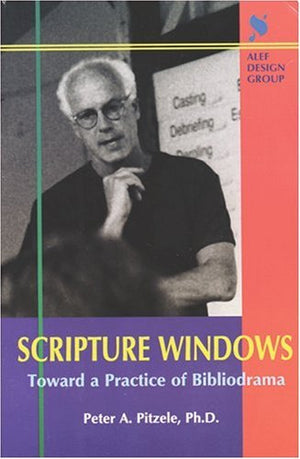 Scripture Windows: Toward a Practice of Bibliodrama,New