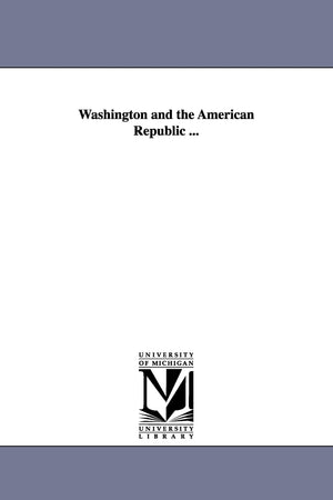 Washington And The American Republic, V. 3,New
