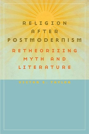 Religion After Postmodernism: Retheorizing Myth And Literature (Studies In Religion And Culture),Used