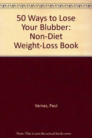 50 Ways to Lose Your Blubber/the 50 Most Important Things You Need to Know About Losing Weight and Keeping It Off for a Lifetime,Used