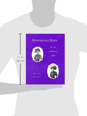 Edwardian Hats: The Art Of Millinery,Used