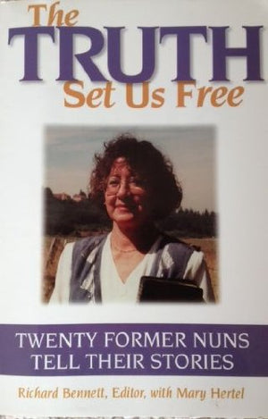 The Truth Set Us Free: Twenty Former Nuns Tell Their Stories,Used