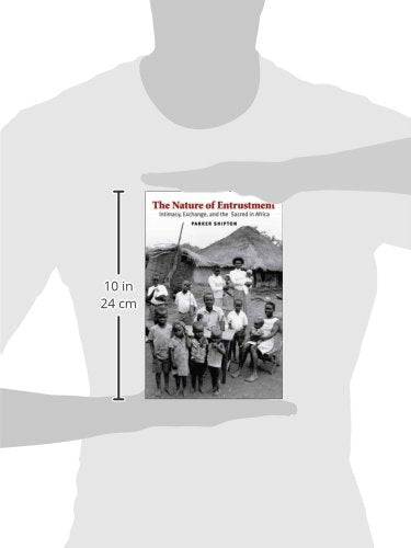 The Nature Of Entrustment: Intimacy, Exchange, And The Sacred In Africa (Yale Agrarian Studies Series),New