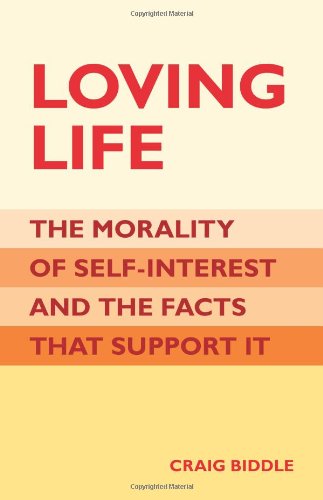 Loving Life: The Morality Of Selfinterest And The Facts That Support It,Used