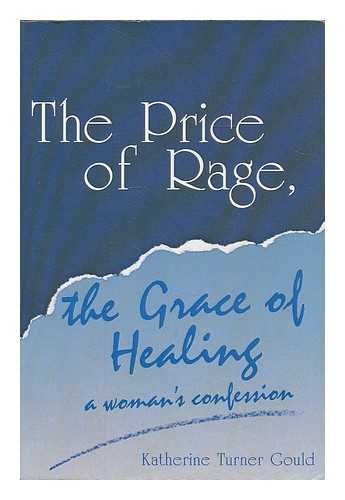 The Price of Rage, the Grace of Healing: A Woman's Confession,Used