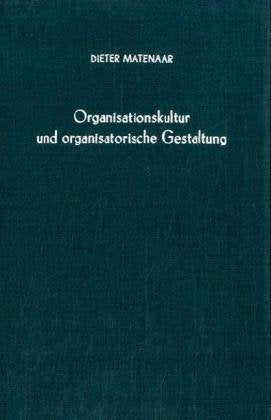 Organisationskultur Und Organisatorische Gestaltung: Die Gestaltungsrelevanz Der Kultur Des Organisationssystems Der Unternehmun,Used