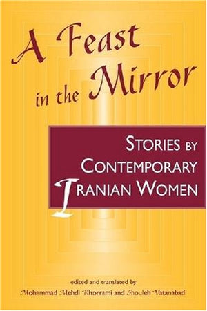A Feast in the Mirror: Stories by Contemporary Iranian Women,Used