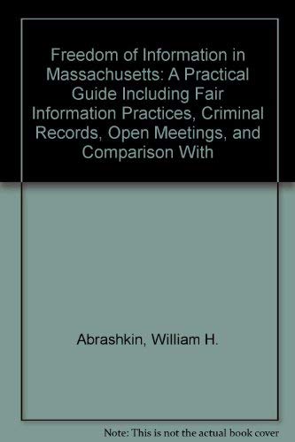 Freedom of Information in Massachusetts: A Practical Guide Including Fair Information Practices, Criminal Records, Open Meetings,Used