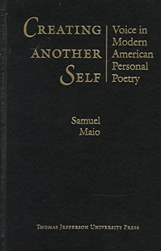 Creating Another Self: Voice in Modern American Personal Poetry,New