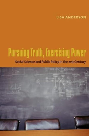 Pursuing Truth, Exercising Power: Social Science and Public Policy in the TwentyFirst Century (Leonard Hastings Schoff Lectures,New