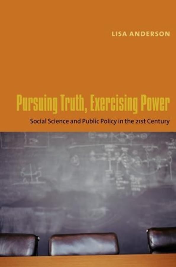 Pursuing Truth, Exercising Power: Social Science and Public Policy in the TwentyFirst Century (Leonard Hastings Schoff Lectures,Used
