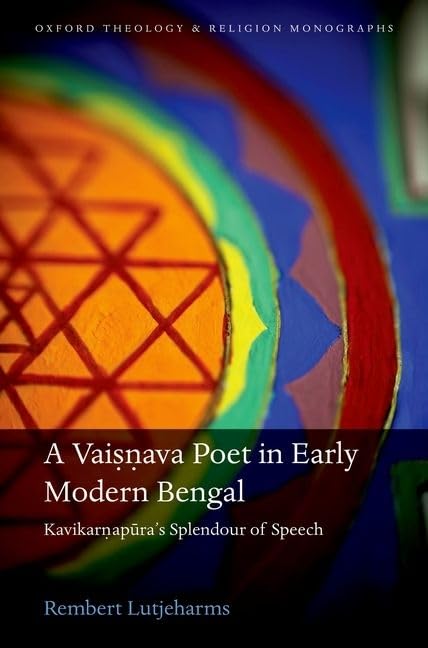 A Vaisnava Poet in Early Modern Bengal: Kavikarnapura's Splendour of Speech (Oxford Theology and Religion Monographs),Used