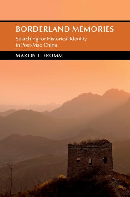 Borderland Memories: Searching for Historical Identity in PostMao China (Cambridge Studies in the History of the People's Repub,Used
