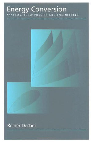 Energy Conversion: Systems, Flow Physics and Engineering (Oxford Engineering Science Series),Used