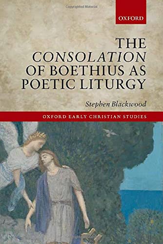 The Consolation of Boethius as Poetic Liturgy (Oxford Early Christian Studies),Used